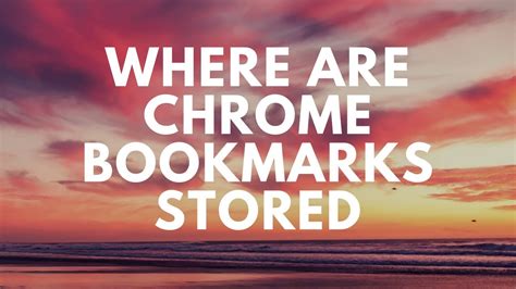 chrome bookmarks stored   simple   find chrome bookmarks youtube