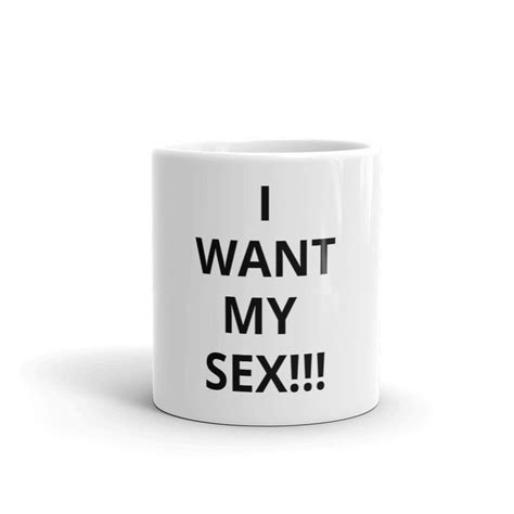 90 Day Fiancé Coffee Mug I Want My Sex Funny Novelty Gag T Etsy