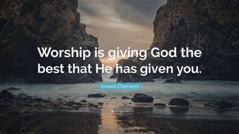 oswald chambers quote worship  giving god