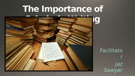 importance  scholarly writing