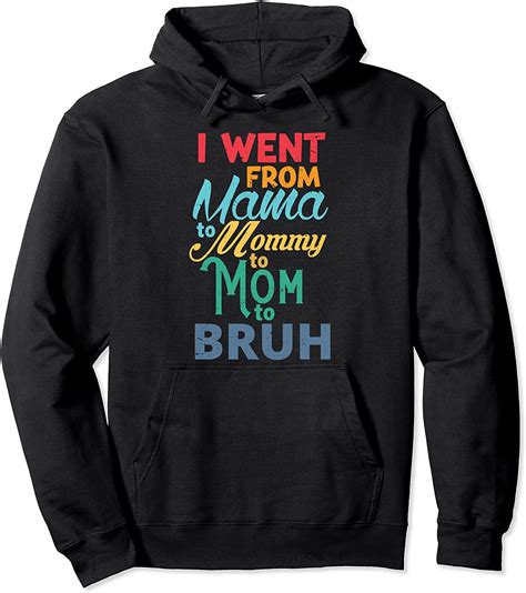 I Went From Mama To Mommy To Mom To Bruh Funny Mother S Day Pullover
