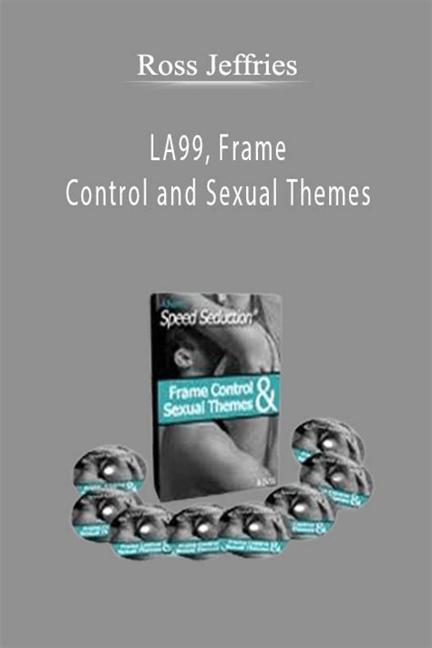 Ross Jeffries La99 Frame Control And Sexual Themes