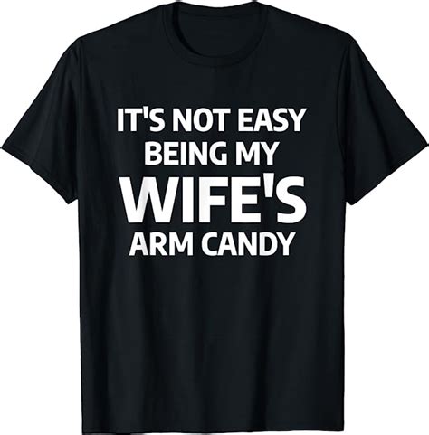 Mens It S Not Easy Being My Wife S Arm Candy T Shirt Clothing