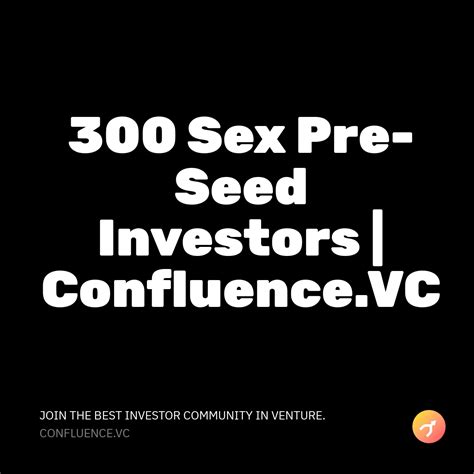 300 pre seed investors that invest in sex confluence vc