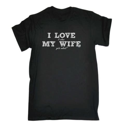 i love my wife gets naked mens funny novelty top shirts t shirt t shirt