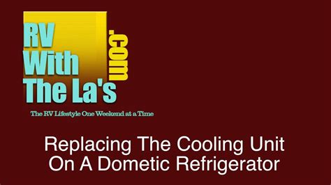 replacing cooling unit  dometic refrigerator youtube