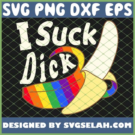 I Suck Dick Lgbt Gay Pride Rainbow Banana Oral Sex Svg Png Dxf Eps