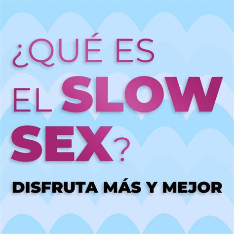 ¿qué Es El Slow Sex Disfruta Más Y Mejor Taboo Spain