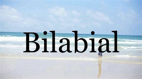 pronounce bilabialpronunciation  bilabial youtube