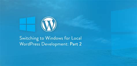 switching  windows  local wordpress development part
