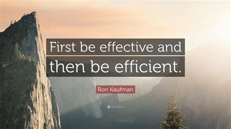 ron kaufman quote   effective    efficient