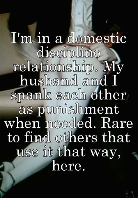 Im In A Domestic Discipline Relationship My Husband And I Spank Each