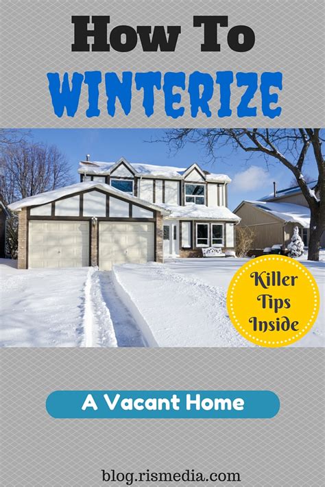 top tips  winterizing  vacant home rismedias housecall