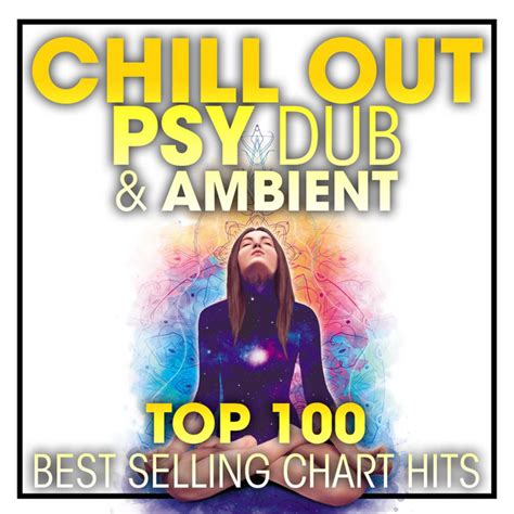 chill out psy dub and ambient top 100 best selling chart hits dj mix