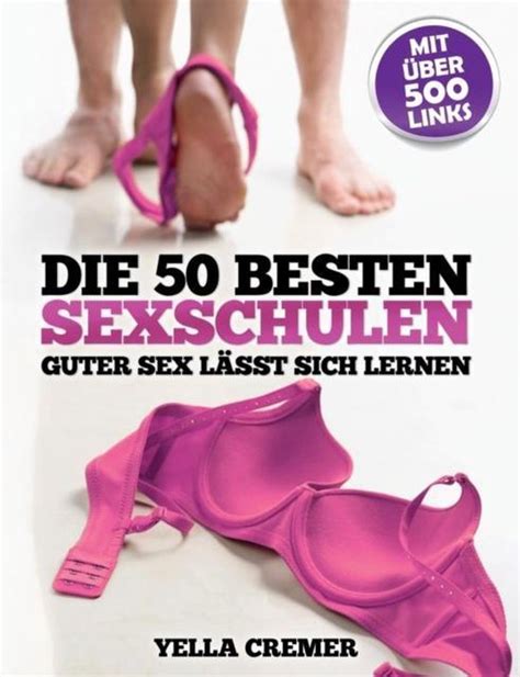 Die 50 Besten Sexschulen Guter Sex Lasst Sich Lernen Yella Cremer