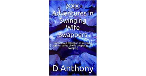 Xxx Adventures In Swinging Wife Swappers Uncensored Collection Of Xxx