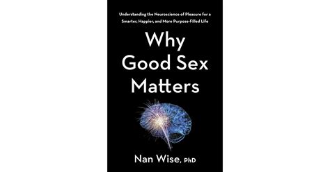 why good sex matters understanding the neuroscience of pleasure for a