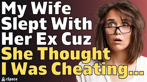 My Wife Slept With Her Ex Because She Thought I Was Cheating