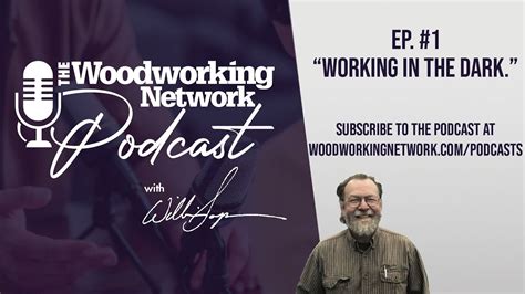 woodworking network podcast episode  working   dark youtube