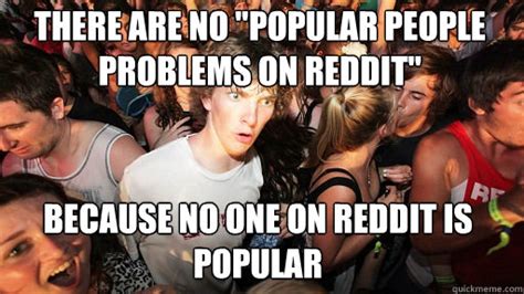 There Are No Popular People Problems On Reddit Because No One On