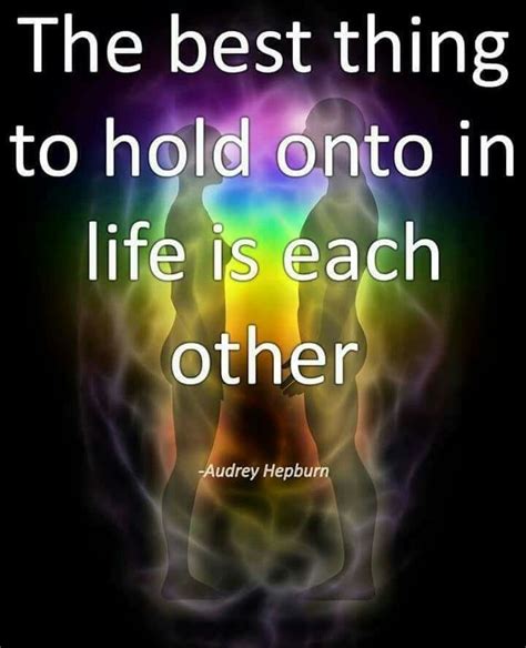 The Best Thing To Hold Onto In Life Is Each Other 💖 Audrey