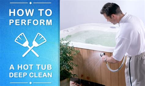 perform  hot tub deep clean