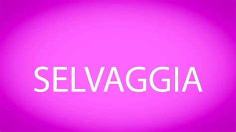 How To Pronounce Selvaggia Youtube