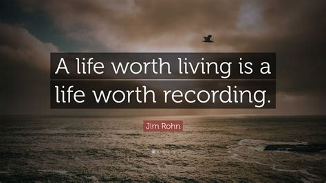 jim rohn quote  life worth living   life worth recording