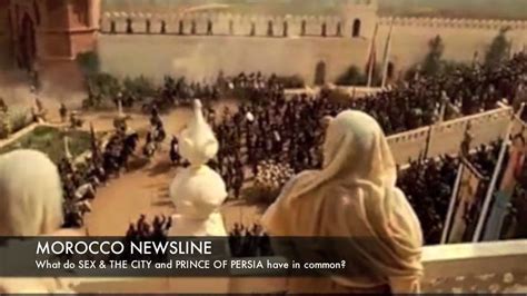 sex and the city 2 the prince of persia both filmed in morocco moroccan film festival youtube