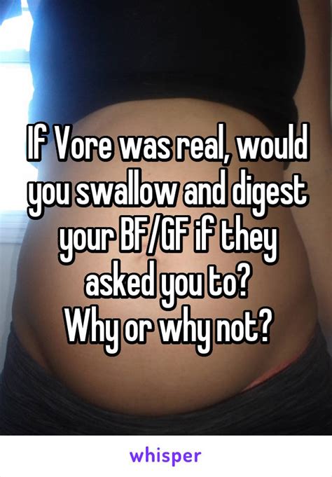 if vore was real would you swallow and digest your bf gf if they asked you to why or why not