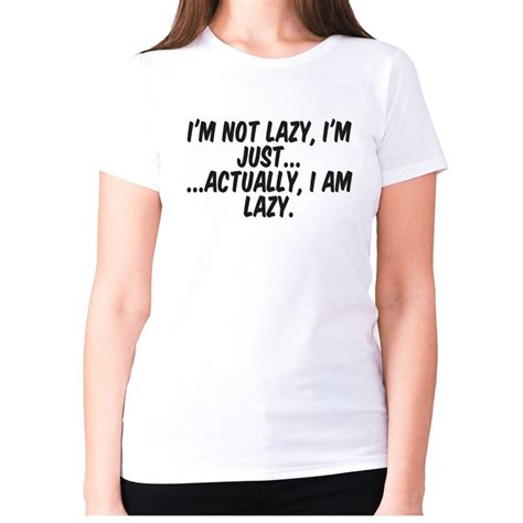 S White I M Not Lazy I M Just Actually I Am Lazy Women S