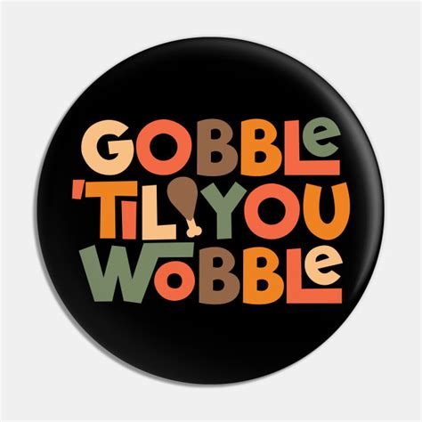 gobble til  wobble thanksgiving design thanksgiving pin