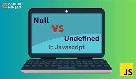 difference  null  undefined  javascript coding ninjas