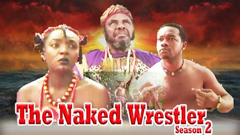 the naked wrestler 4 nigerian nollywood movie youtube