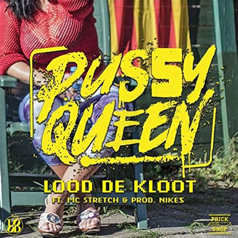 Pussy Queen Feat Nikes And Mc Stretch [explicit] By Lood De Kloot On