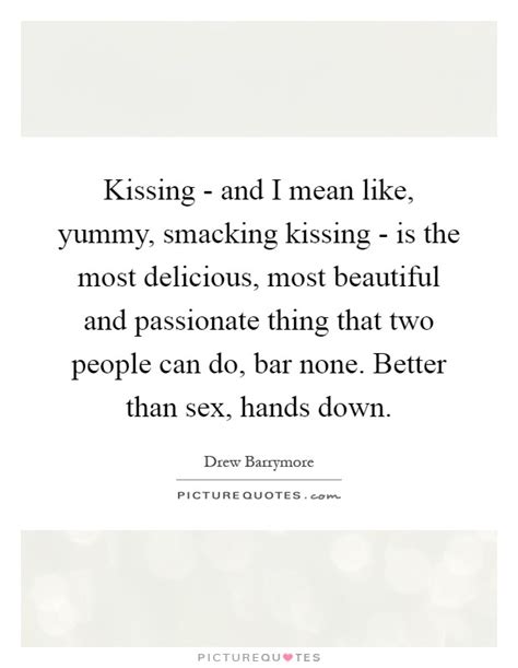 Kissing And I Mean Like Yummy Smacking Kissing Is