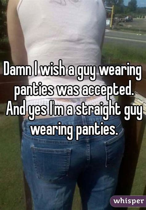 Damn I Wish A Guy Wearing Panties Was Accepted And Yes I M A Straight
