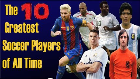 Top 10 Greatest Soccer Players All Time Best Football