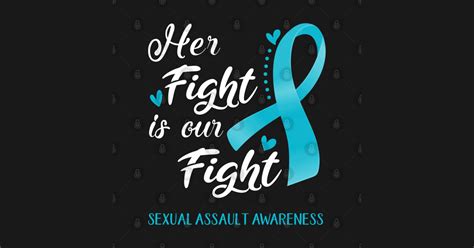 her fight is our fight sexual assault awareness support sexual assault