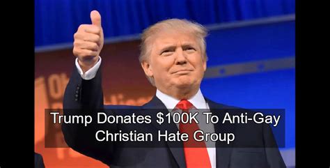 trump donates 100k to anti gay hate group