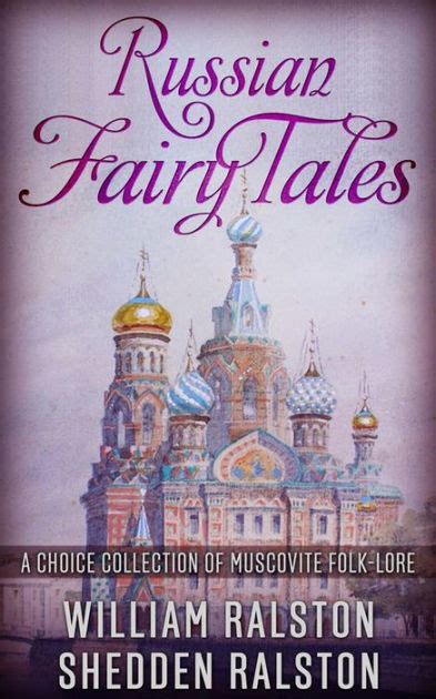 russian fairy tales a choice collection of muscovite folk lore illustrated by w r s