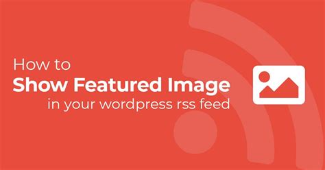 add featured image  wordpress rss feed step  step afeeshost