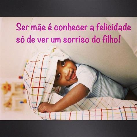 ser mae  conhecer  felicidade  de ver um sorriso