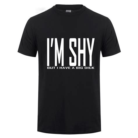 I M Shy But I Have A Big Dick O Neck Short Sleeve Cotton T Shirt Funny