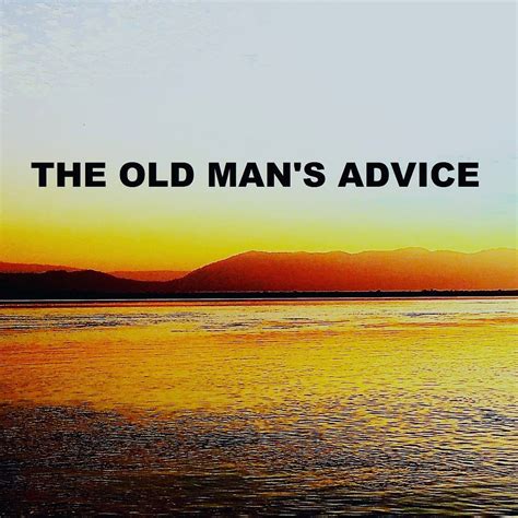 The Old Man S Advice