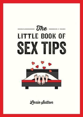 the little book of sex tips tantalizing tips tricks and ideas to