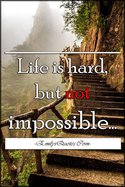 life  hard   impossible popular inspirational quotes