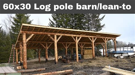 60x30 Log Pole Barn Lean To From Tree To Barn Youtube