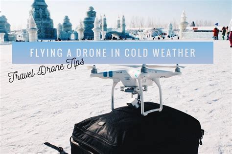 travel drone tips flying  drone  cold weather television  nomads cold weather travel