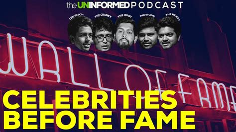 celebrities     fame  uninformed podcast youtube